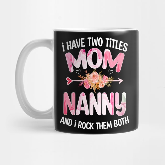 Nanny gift - I have two Titles Mom and Nanny by buuka1991